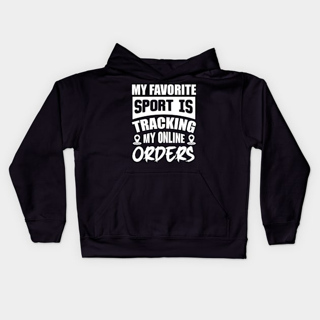 My Favorite Sport Is Tracking My Online Orders Kids Hoodie by Lasso Print